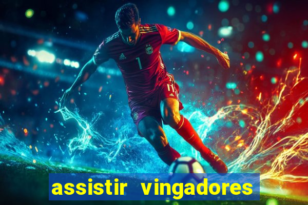 assistir vingadores ultimato completo dublado gratis